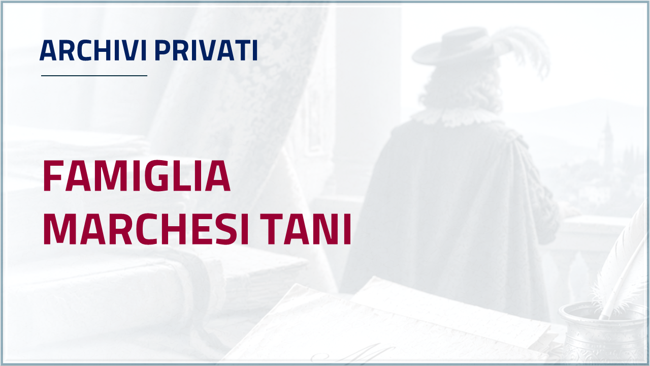 Apri inventario- Archivio privato della famiglia Marchesi Tani