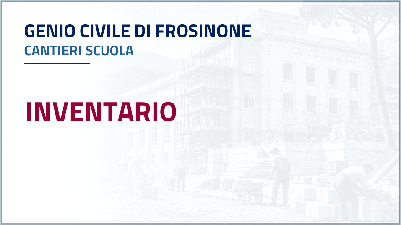 Apri Inventario - Genio Civile di Frosinone - Cantieri scuola