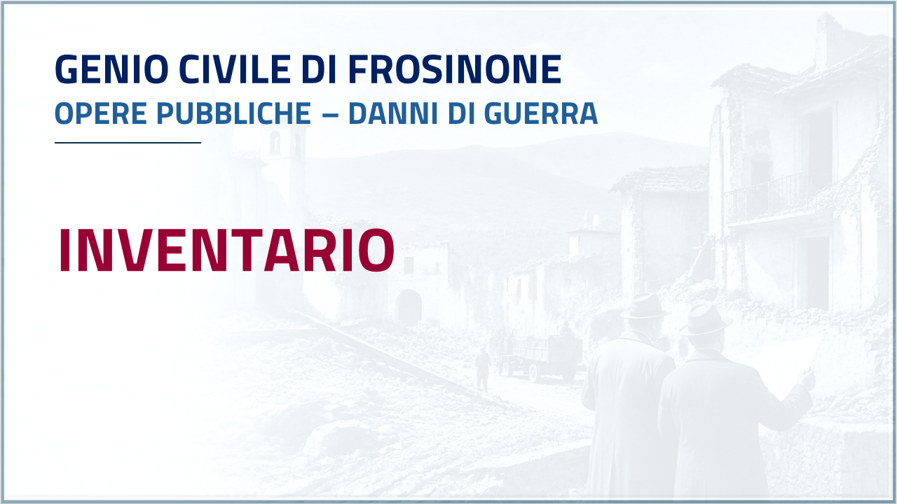 Apri Inventario - Genio Civile di Frosinone - Danni di guerra Opere Pubbliche