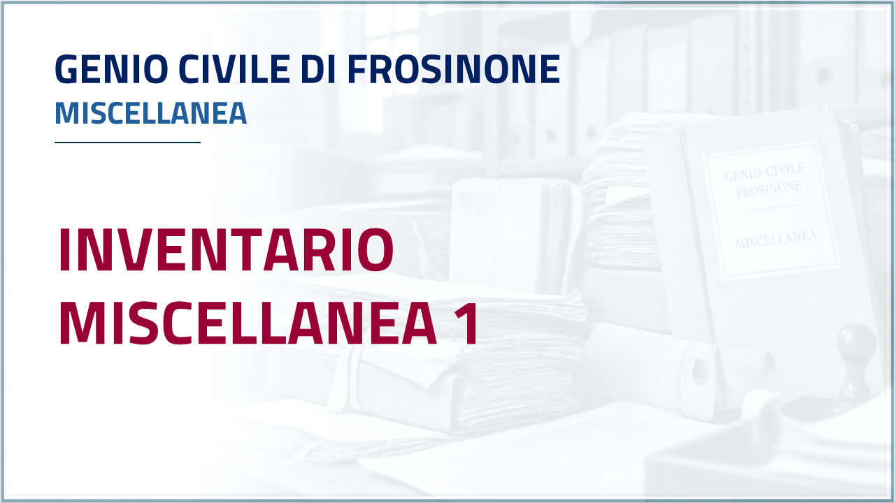Apri Inventario - Genio Civile di Frosinone - Miscellanea uno