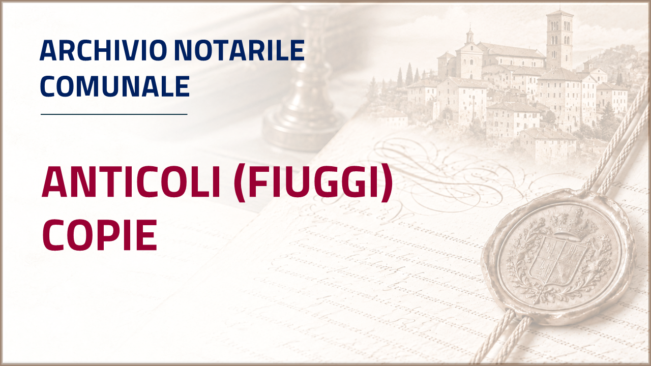 Apri inventario - Archivio notarile comunale di Anticoli - Fiuggi - copie