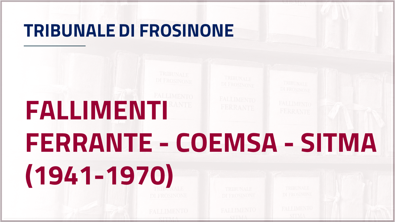 Apri inventario - Tribunale di Frosinone - Ferrante, Coemsa e Sitma (1941-1970)