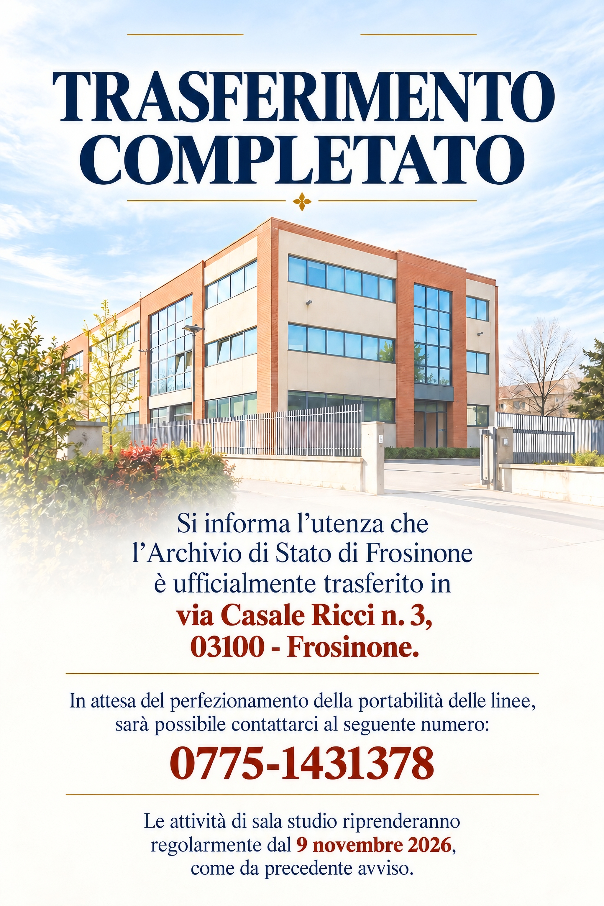 Avviso – Completato il trasferimento dell’Archivio di Stato di Frosinone nella nuova sede di via Casale Ricci n. 3, Frosinone - Recapito telefonico: 0775 1431378 - Il servizio di sala studio riprenderà regolarmente il 9 novembre 2026.